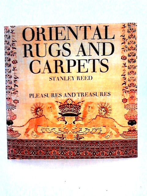 Oriental Rugs and Carpets (Pleasures and Treasures Series) By Stanley Reed