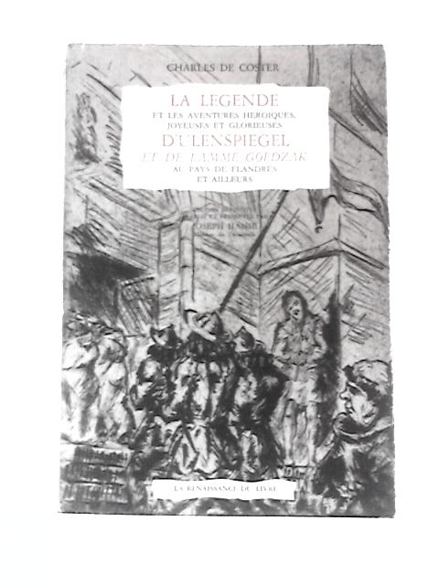 La Legende Et Les Aventures Heroiques Joyeuses Et Glorieuses: Livre I - IV von Charles de Coster