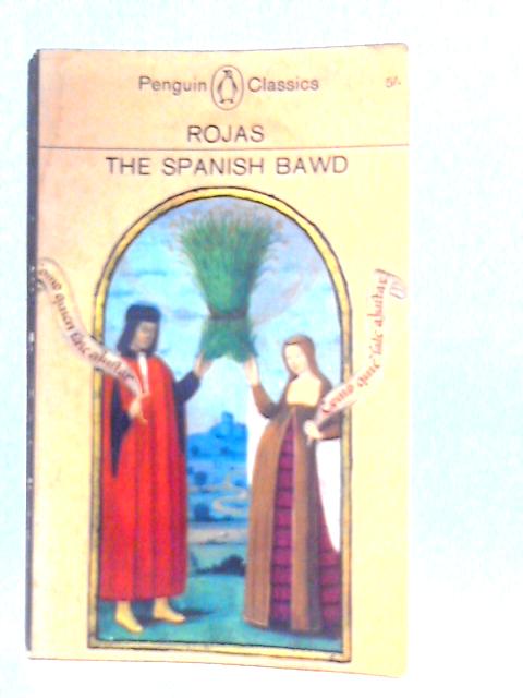 The Spanish Bawd: Being the Tragi-Comedy of Calisto and Melibea By Fernando de Rojas