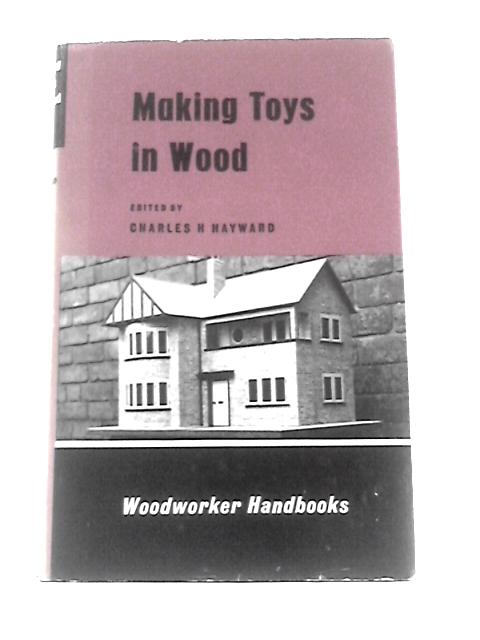 Making Toys in Wood von Charles H.Hayward (Ed.)