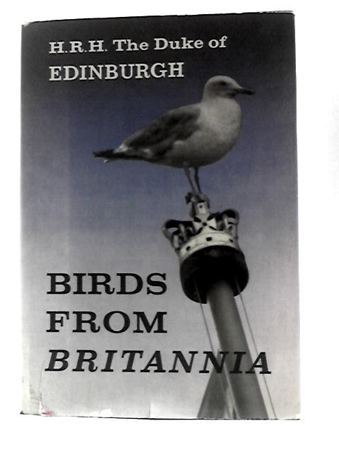 Birds From Britannia By HRH Duke Of Edinburgh