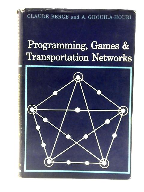 Programming, Games and Transportation Networks By Claude Berge Et Al