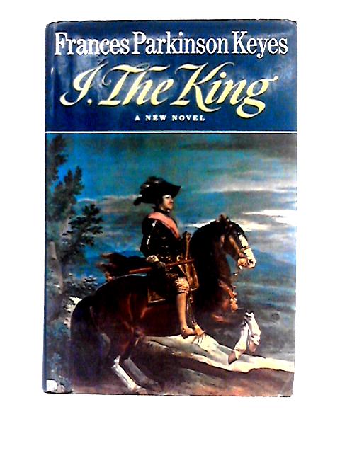 I, The King By Frances Parkinson Keyes