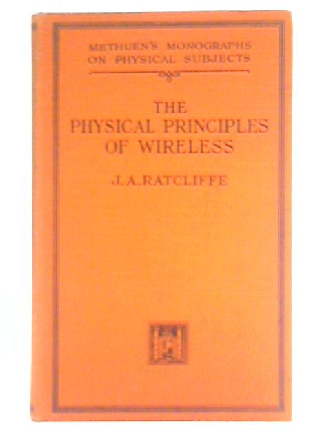 The Physical Principles of Wireless By J. A. Ratcliffe