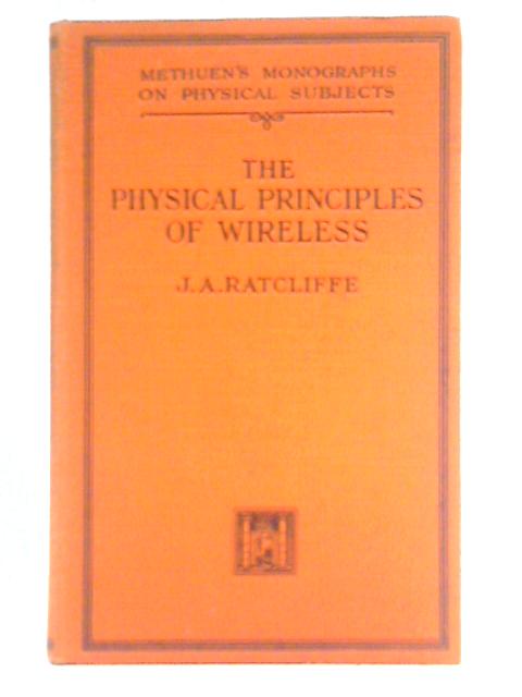 The Physical Principles of Wireless von J. A. Ratcliffe