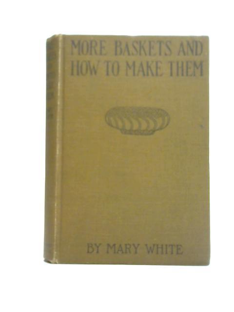 More Baskets and How to Make Them von Mary White