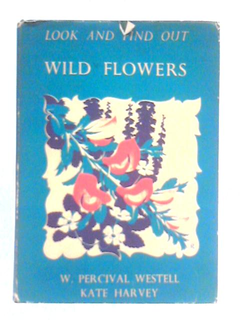 Wild Flowers By W. Percival Westell & Kate Harvey