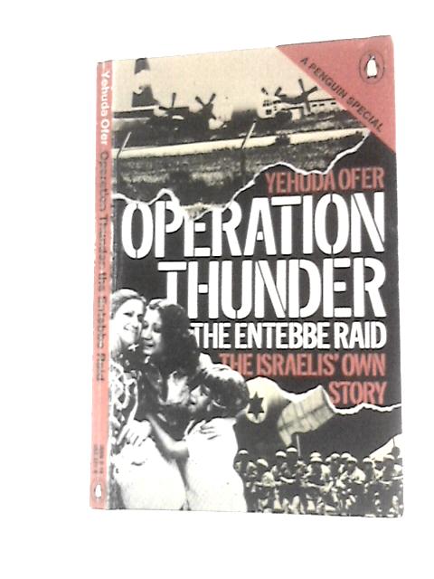 Operation Thunder, The Entebbe Raid By Yehuda Ofer