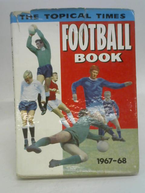 The Topical Times Football Book 1967-68 von Stated