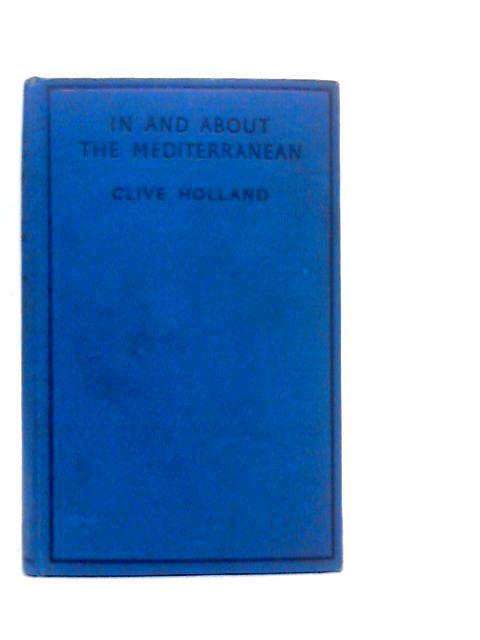 In and About the Mediterranean By Clive Holland