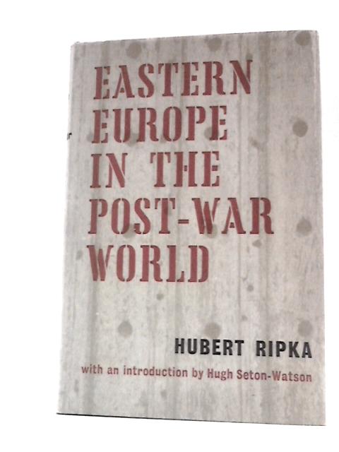 Eastern Europe in the Post-War World By H.Ripka