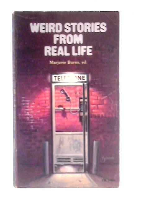 Weird Stories From Real Life By Marjorie Burns