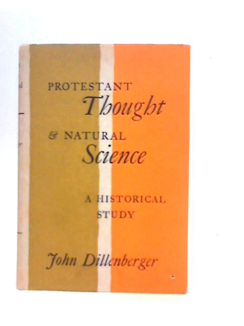 Protestant Thought and Natural Science: A Historical Study von Dillenberger, John.