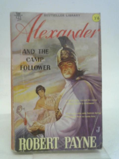 Alexander and the camp follower (Bestseller library) By Robert Payne