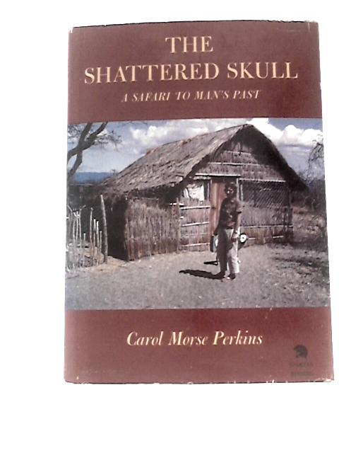 The Shattered Skull: a Safari to Man's Past von Carol Morse Perkins