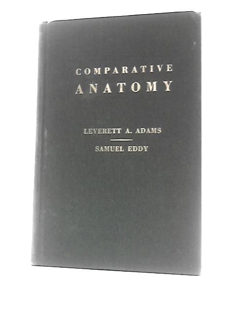 Comparative Anatomy By Leverett A Adams and Samuel Eddy