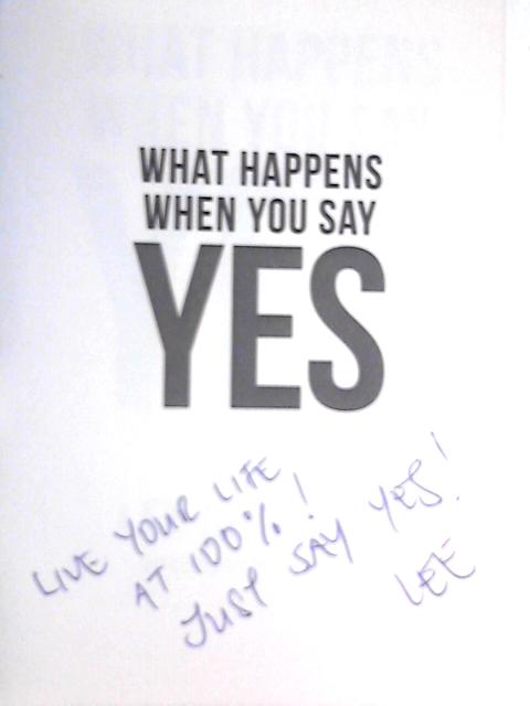 What Happens When You Say Yes By Lee Den Hond