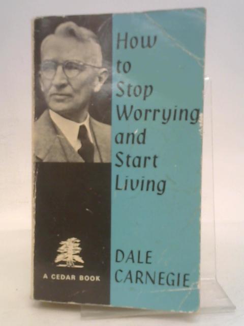 How To Stop Worrying And Start Living By Dale Carnegie | Used Book ...