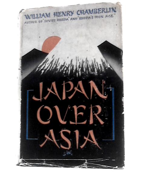 Japan Over Asia By William Henry Chamberlin