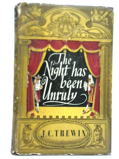 The Night Has Been Unruly von J. C. Trewin