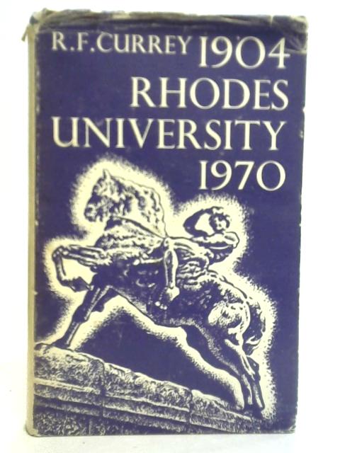 Rhodes University 1904 - 1970 von R. F. Currey