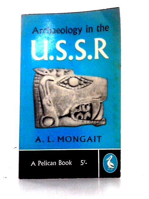 Archaeology in the U.S.S.R. von A. L. Mongait