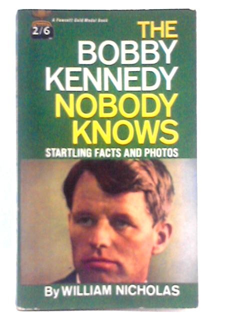 The Bobby Kennedy Nobody Knows By William Nicholas