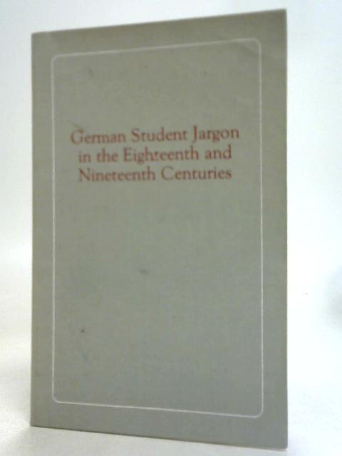 German Student Jargon in The Eighteenth and Nineteenth Centuries By Helmut Henne