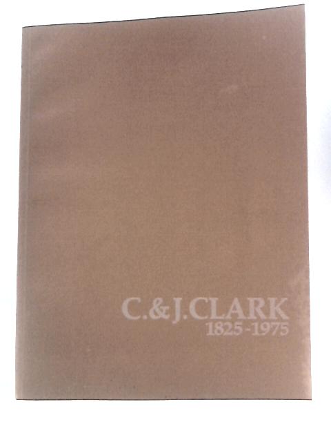 C. And J. Clark 1825-1975. By Brendan Lehane