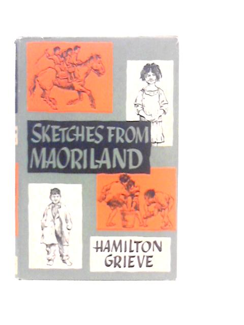 Sketches From Maoriland By Hamilton Grieve