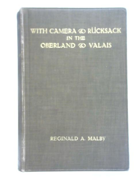 With Camera and Rucksack in the Oberland and Valais von Reginald A. Malby