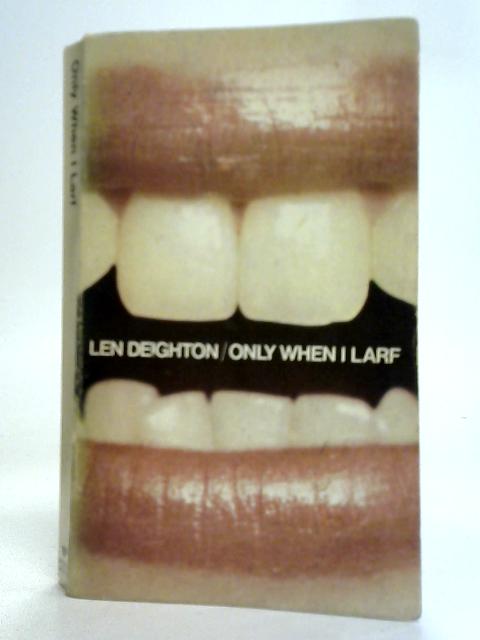 Only When I Larf By Len Deighton