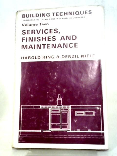 Building Techniques Volume Two Services, Finishes and Maintenance von Harold King and Denzil Nield