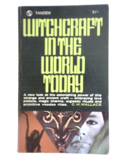 Witchcraft in The World Today By C.H. Wallace