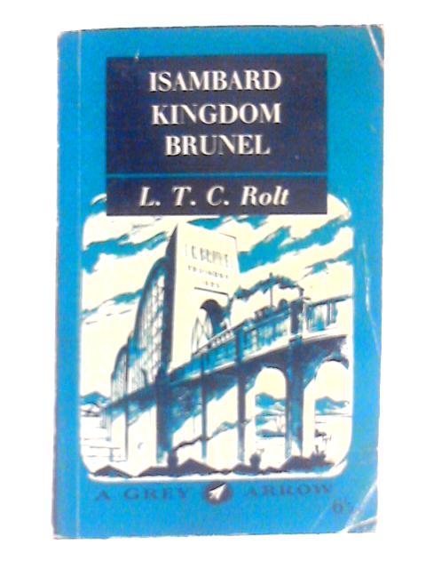 Isambard Kingdom Brunel: a Biography By L. T. C. Rolt