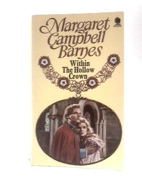 Within the Hollow Crown By Margaret Campbell Barnes