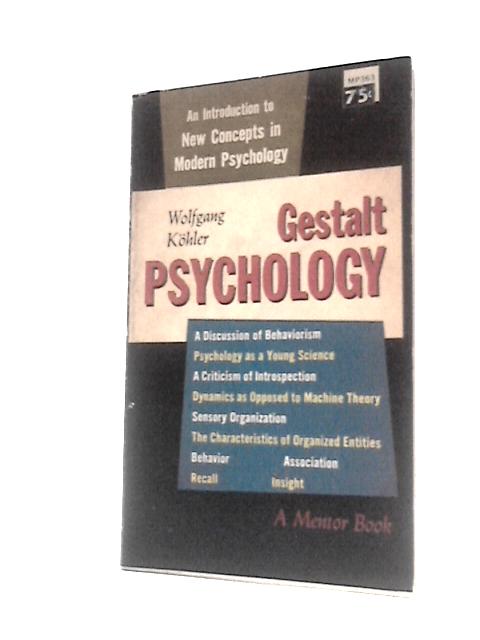 Gestalt Psychology: an Introduction to New Concepts in Modern Psychology (a Mentor Book) By Wolfgang Kohler