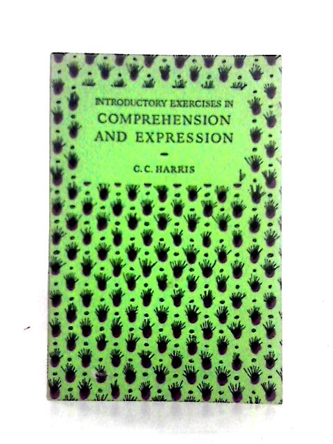 Introductory Exercises in Comprehension and Expression von C. C. Harris