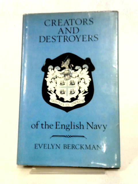 Creators and Destroyers of the English Navy von Evelyn Berckman