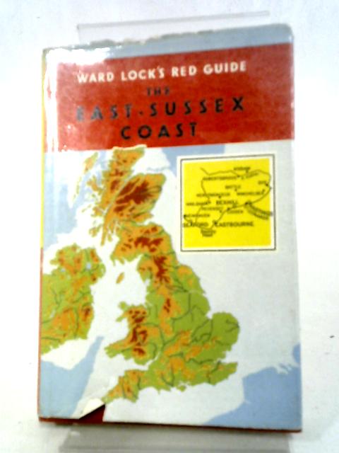 Red Guide: The East Sussex Coast: Seaford, Eastbourne, Pevensey, Bexhill, Hastings, Winchelsea And Rye. By Various