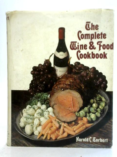 The Complete Wine & Food Cookbook By Harold C. Torbert