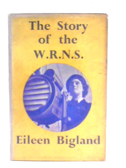 The Story of the W.R.N.S. By Eileen Bigland