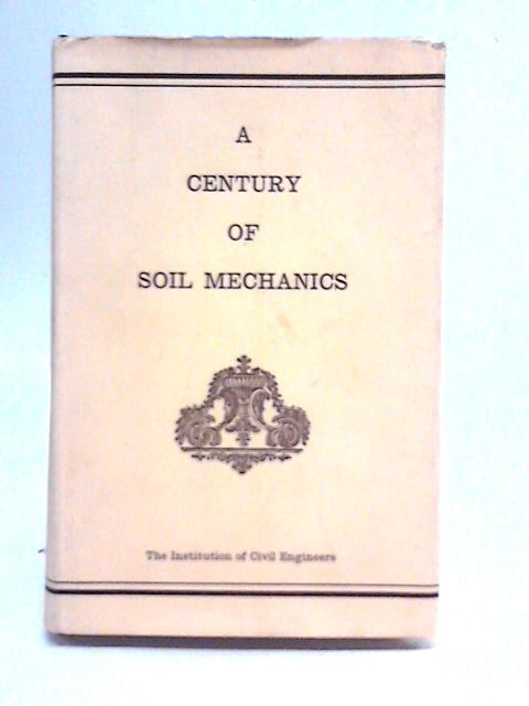 A Century of Soil Mechanics By Unstated