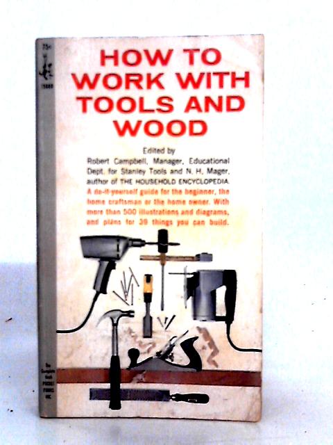 How to Work with Tools and Wood By Robert Campbell & N. H. Mager (ed)