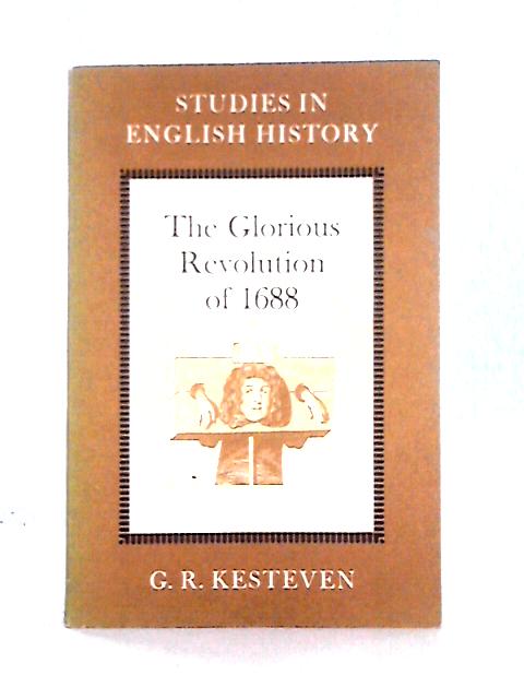 The Glorious Revolution of 1688 (Studies in English History) von G. R. Kesteven (G. R. Crosher)