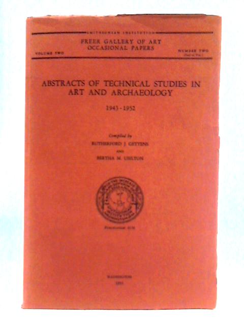 Abstracts of Technical Studies in Art and Archaeology 1943-1952 (Volume 2 Number 2 Freer Gallery of Art Occasional Papers) von R. J. Gettens and B. M. Usilton (Compilers)