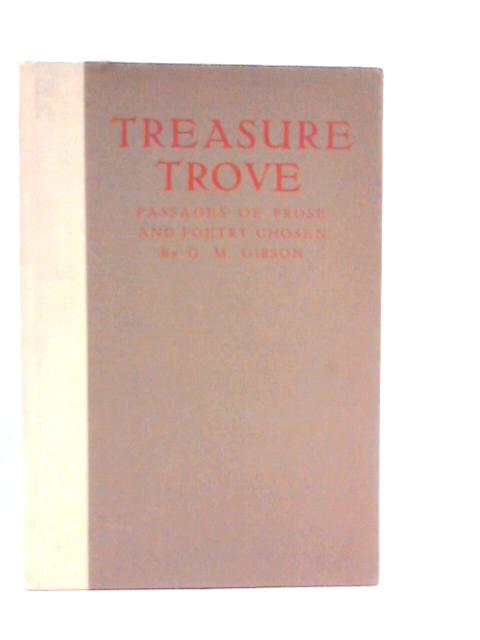 Treasure Trove: Passages of Prose and Poetry von G.M.Gibson