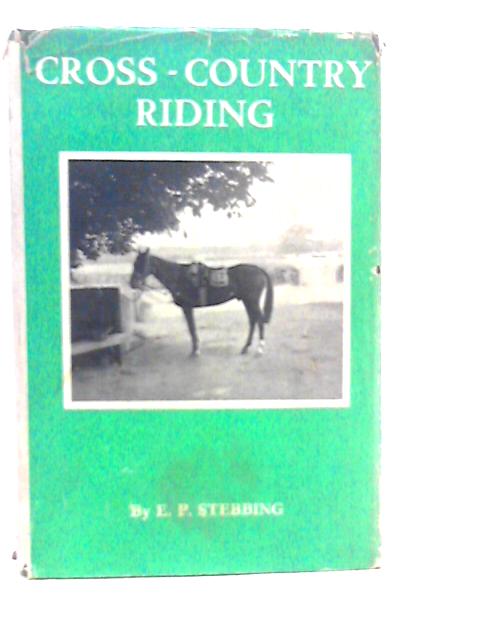 Cross - Country Riding By E.P.Stebbing