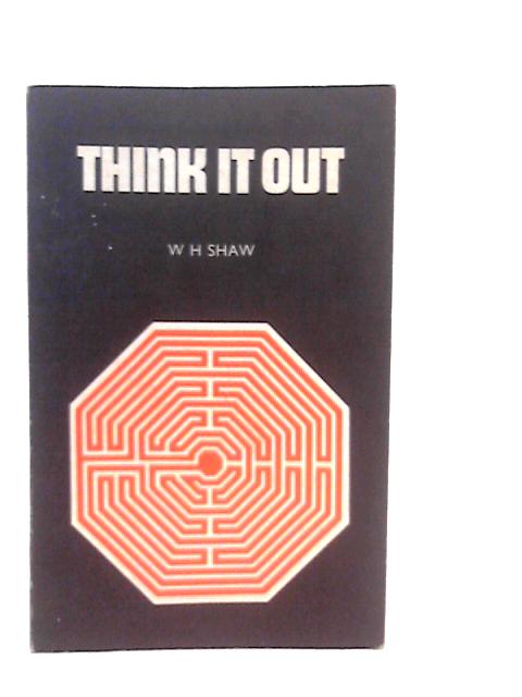 Think it Out von W.H.Shaw