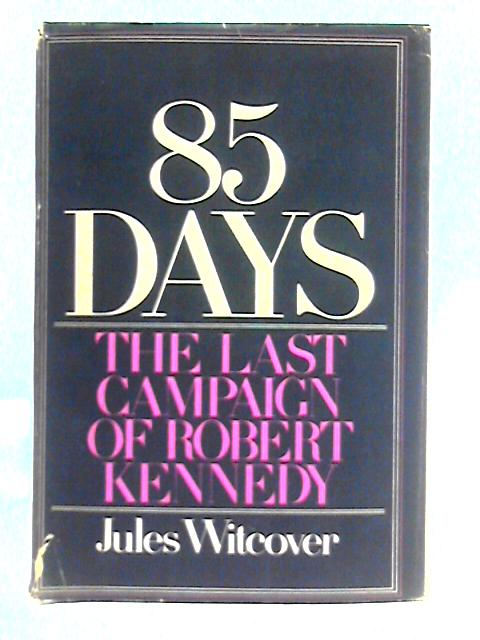 85 Days: The Last Campaign of Robert Kennedy von Jules Witcover